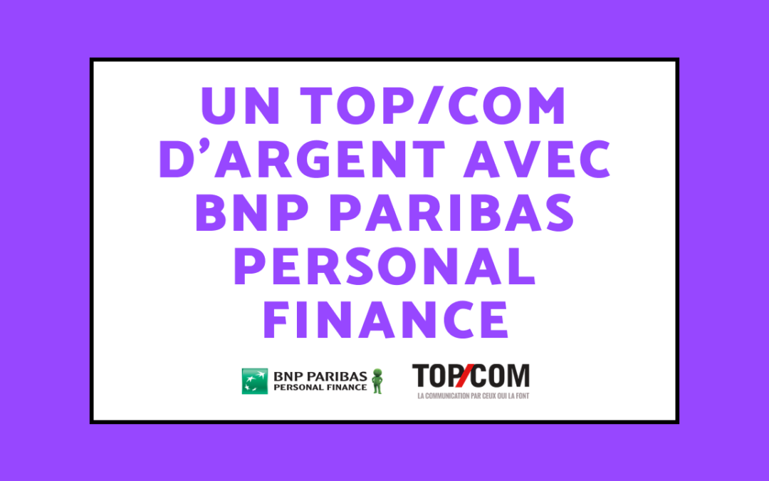 Un TOP/COM d’argent avec BNP Paribas Personal Finance